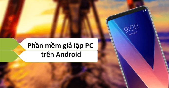 Top 9 phần mềm giả lập PC trên Android